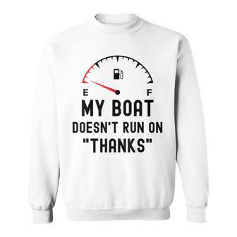 My Boat Doesnt Run On Thanks Funny Boating Empty Fuel Guage Sweatshirt - Thegiftio UK