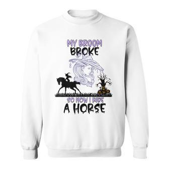 My Broom Broke Funny Halloween Equestrian Quotes Sweatshirt | Mazezy