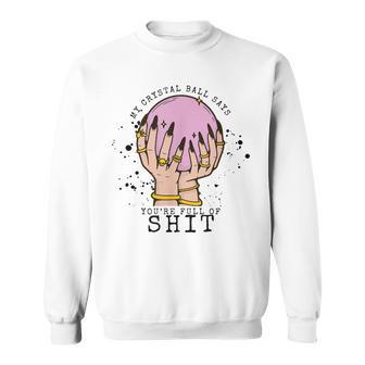 My Crystal Ball Says Youre Stupid Witch Vibes Halloween Sweatshirt | Mazezy CA