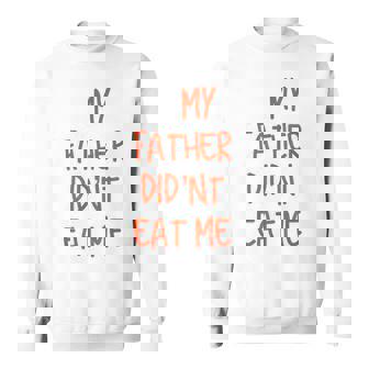 My Father Didnt Eat Me Funny Sci Fi Cosplay Sweatshirt | Mazezy