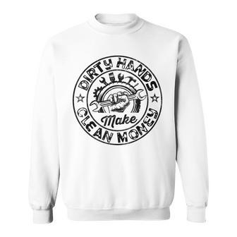 My Hands May Be Dirty But My Money Is Clean Mechanic Repair Sweatshirt | Mazezy