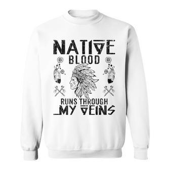Native Blood Runs Through My Veins Fun American Day Graphic Sweatshirt - Seseable
