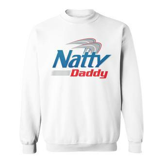Natty Daddy Funny Fathers Day For Dad Papa Mens Daddy Funny Gifts Sweatshirt | Mazezy