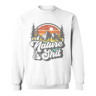 Nature And Shit Funny Hiking Camping Hiker Camper Rv Gift Camping Funny Gifts Sweatshirt | Mazezy