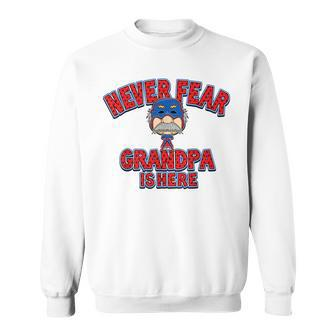 Never Fear Grandpa Is Here - Happy Fathers Day Sweatshirt | Mazezy