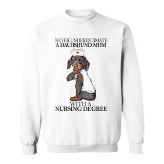 Never Underestimate A Dachshund Mom With A Nursing Degree Sweatshirt - Seseable