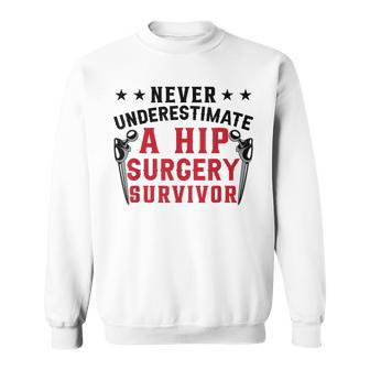 Never Underestimate A Hip Surgery Survivor | Hip Recovery Sweatshirt - Seseable