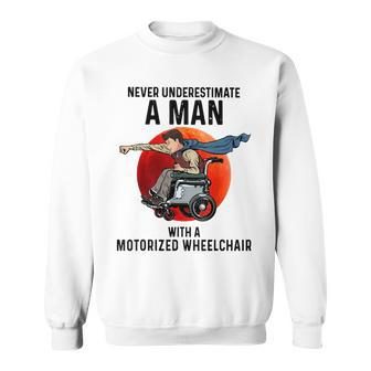 Never Underestimate A Man With A Motorized Wheelchair Sweatshirt - Seseable