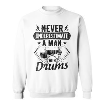 Never Underestimate A Man With Drums Drumming Instrument Sweatshirt - Seseable