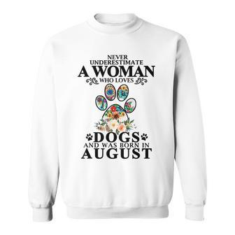 Never Underestimate A Woman Who Loves Dog And Born In August Sweatshirt - Seseable