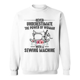 Never Underestimate A Woman With A Sewing Machine Sewing Funny Gifts Sweatshirt | Mazezy