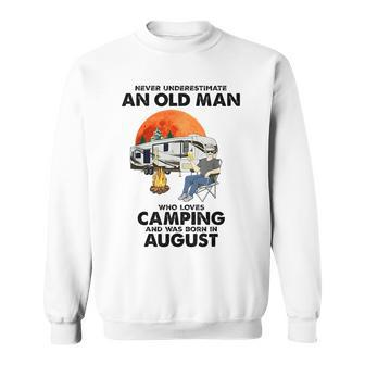 Never Underestimate An Old Man Loves Camping Born In August Gift For Mens Sweatshirt - Seseable