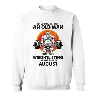 Never Underestimate An Old Man Loves Weightlifting August Sweatshirt - Seseable