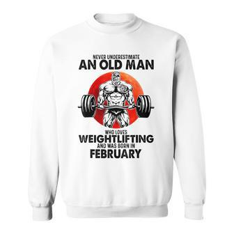 Never Underestimate An Old Man Loves Weightlifting February Sweatshirt - Seseable