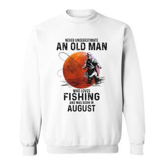 Never Underestimate An Old Man Who Love Fishing And Was Born Sweatshirt - Seseable