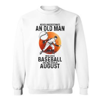 Never Underestimate An Old Man Who Loves Baseball August Sweatshirt - Seseable