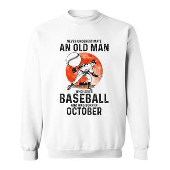 Never Underestimate An Old Man Who Loves Baseball October Old Man Funny Gifts Sweatshirt | Mazezy
