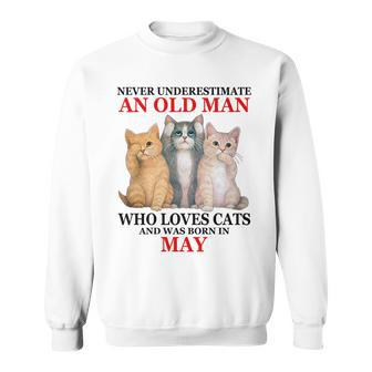 Never Underestimate An Old Man Who Loves Cat May Sweatshirt - Seseable