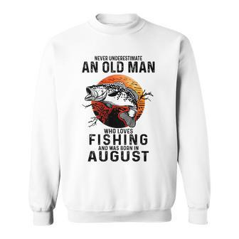 Never Underestimate An Old Man Who Loves Fishing August Gift For Mens Sweatshirt - Seseable