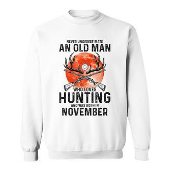Never Underestimate An Old Man Who Loves Hunting November Gift For Mens Sweatshirt - Seseable