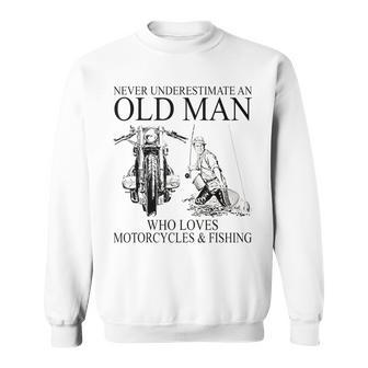 Never Underestimate An Old Man Who Loves Motorcycles Fishing Sweatshirt - Seseable