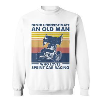 Never Underestimate An Old Man Who Loves Sprint Car Racing Sweatshirt - Seseable