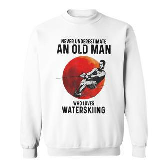 Never Underestimate An Old Man Who Loves Water Skiing Old Man Funny Gifts Sweatshirt | Mazezy