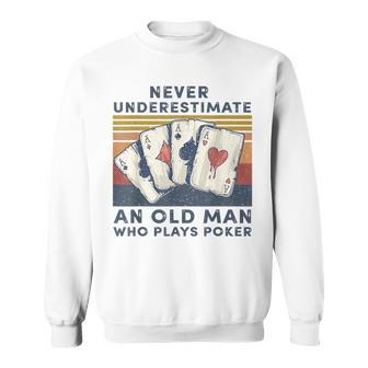 Never Underestimate An Old Man Who Plays Poker Gift For Mens Sweatshirt - Seseable