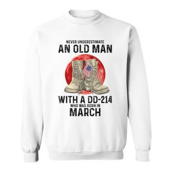 Never Underestimate An Old Man With A Dd214 March Sweatshirt - Seseable