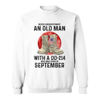Never Underestimate An Old Man With A Dd214 September Old Man Funny Gifts Sweatshirt | Mazezy