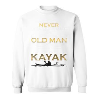 Never Underestimate An Old Man With A Kayak T Gift Sweatshirt | Seseable UK