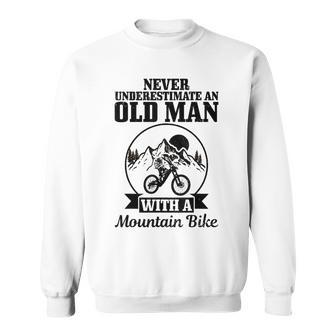 Never Underestimate An Old Man With A Mountain Bike Mtb Gift Gift For Mens Sweatshirt - Seseable