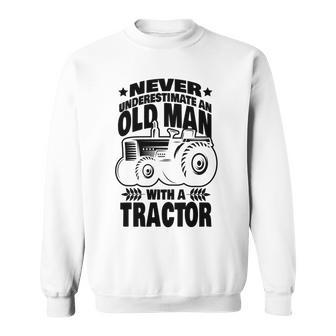 Never Underestimate An Old Man With A Tractor Farmer Dad Sweatshirt - Seseable