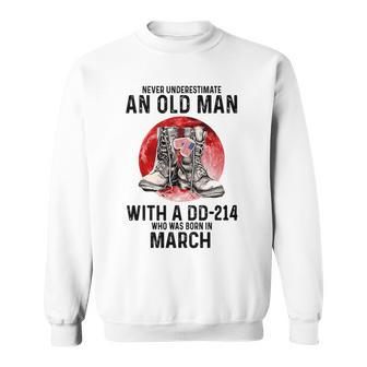 Never Underestimate An Old March Man With A Dd214 Sweatshirt - Seseable