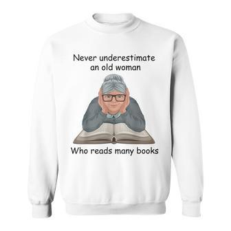 Never Underestimate An Old Woman Who Reads Many Books Sweatshirt - Seseable