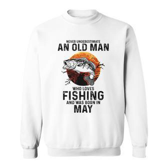 Never Underestimate Old Man Who Love Fishing Born In May Sweatshirt - Seseable