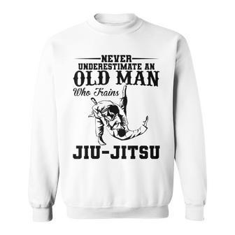 Never Underestimate Old Man Who Trains Jiujitsu Funny Sweatshirt - Seseable