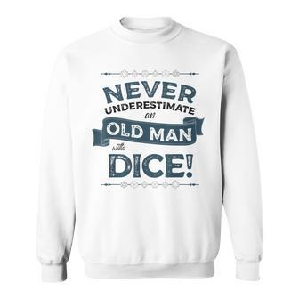 Never Underestimate Old Man With Dice Rpg Gaming Dad Uncle Gift For Mens Sweatshirt | Mazezy