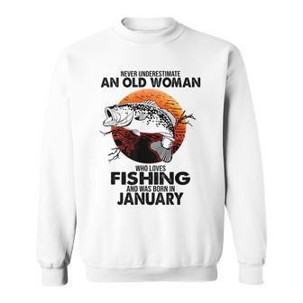 Never Underestimate Old Woman Loves Fishing Born In January Sweatshirt - Seseable