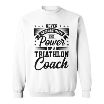 Never Underestimate The Power Of A Triathlon Coach Sport Sweatshirt - Seseable