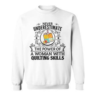 Never Underestimate The Power Of A Woman With Quilting Skill Quilting Funny Gifts Sweatshirt | Mazezy UK