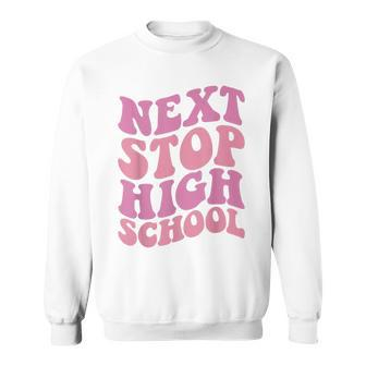 Next Stop High School Elementary School Graduation 2023 Sweatshirt