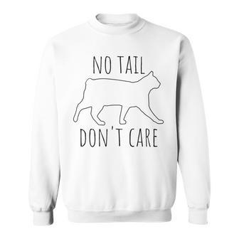 No Tail Don't Care Tailless Bobtail Cat Owner Manx Lover Sweatshirt | Mazezy