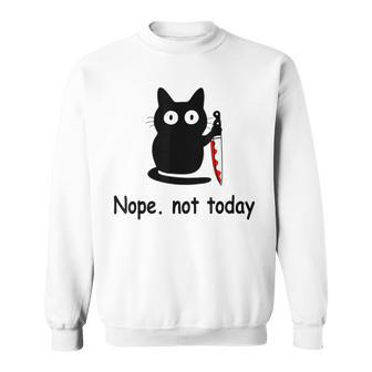 Nope Not Today Cat Cat Lovers For Wmen And Men Sweatshirt - Monsterry