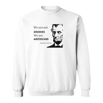 We Are Not Enemies We Are American Political Quote T Sweatshirt | Mazezy