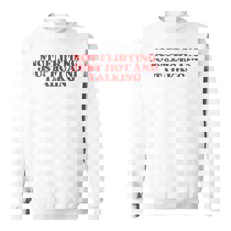 Not Flirting Just Hot And Talking Y2k Aesthetic Sweatshirt | Mazezy