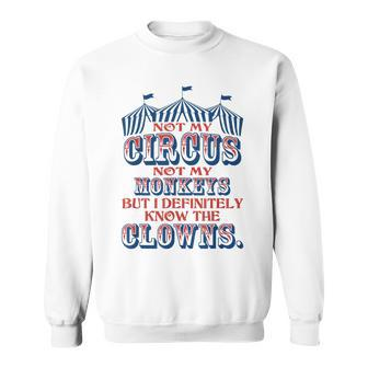 Not My Circus Not My Monkeys But Know The Clowns Sweatshirt - Seseable