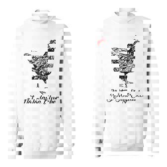 Not Today Clucker Sweatshirt | Mazezy