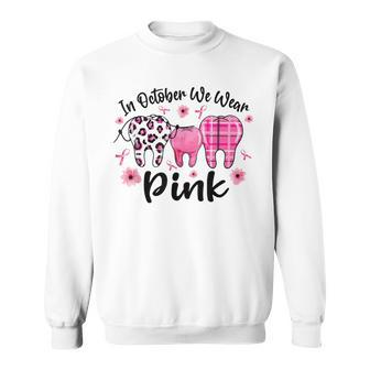 In October We Wear Pink Th Dental Breast Cancer Awareness Sweatshirt - Monsterry