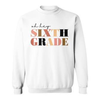 Oh Hey Sixth Grade 6Th Grade Sweatshirt | Mazezy